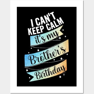 I can't keep calm its my brother's birthday, sister gift from big brother Posters and Art